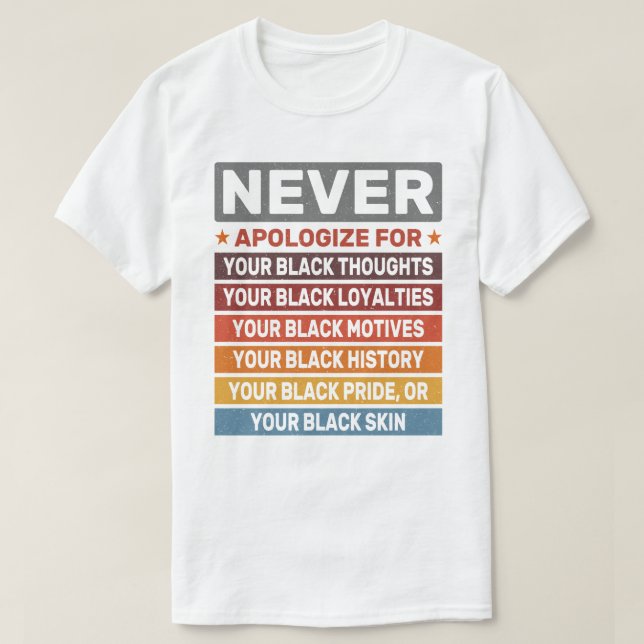 Camiseta Nunca Se Desculpe Pelo Mês Legal Da História Negra (Frente do Design)