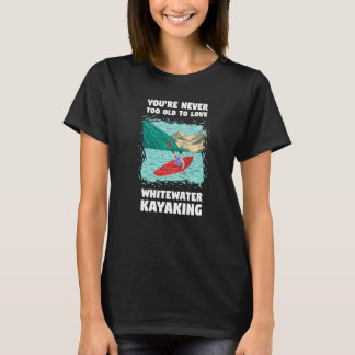 Camiseta Nunca Se É Velho Demais Para Amar o Caiaqueismo em