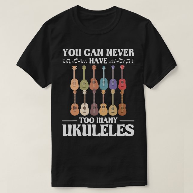 Camiseta Nunca Se Pode Ter Demasiados Ukuleles - Ukulelista (Frente do Design)