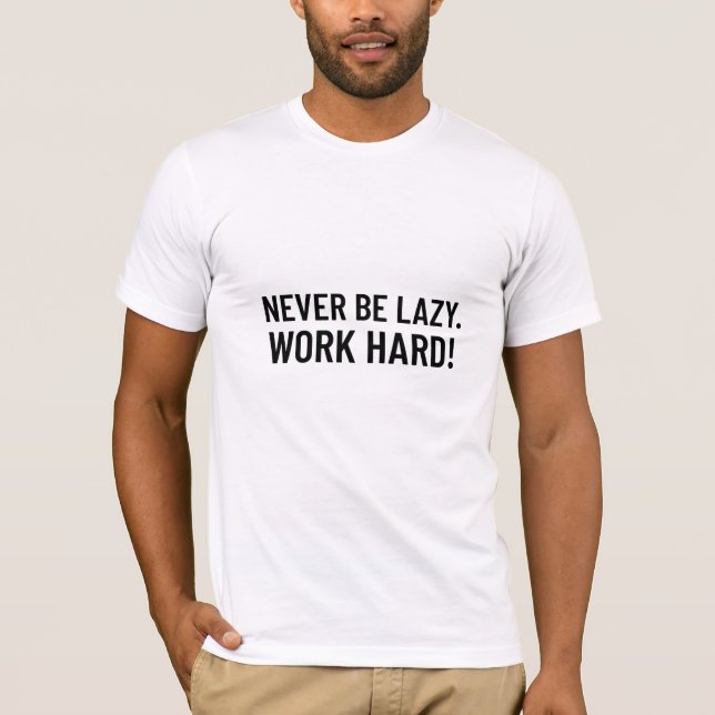 Camiseta Nunca Seja Preguiçoso. Duro de trabalho (Frente)