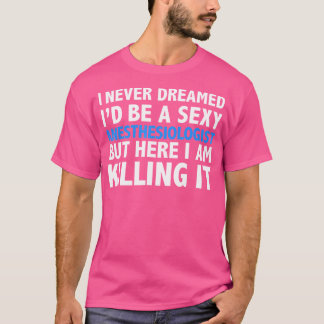 Camiseta Nunca Sonhei Que Eu Seria Um Anestesiologista Sexy