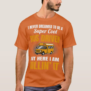 Camiseta Nunca Sonhei Ser Um Driver De Barramento Super Leg