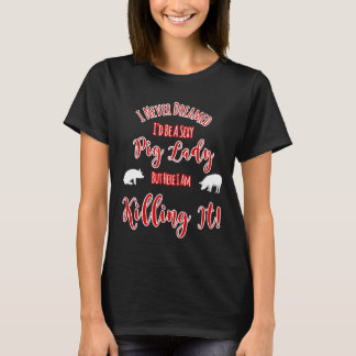 Camiseta Nunca Sonhei Ser Uma Mulher De Porcos Sexy Mas Mat