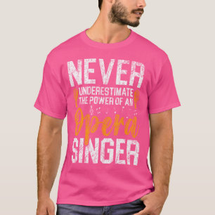 Camiseta Nunca Subestime o Poder de um Cantor de Ópera