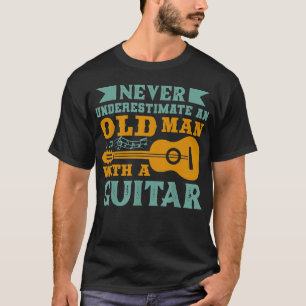 Camiseta Nunca Subestime um Homem Velho Com uma Guitarra