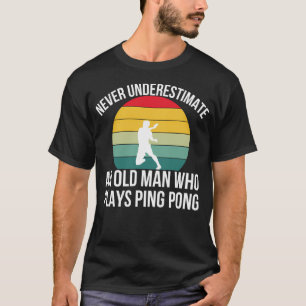 Camiseta Nunca Subestime um Homem Velho que Joga Ping Pong