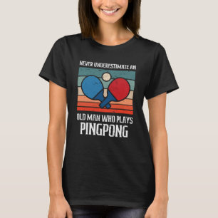 Camiseta Nunca Subestime um Homem Velho que Jogue Ping Pong