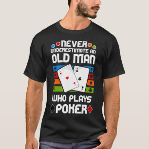 Camiseta Nunca Subestime um Homem Velho que Jogue Pôquer -