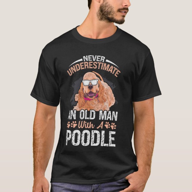Camiseta Nunca Subestime Um Velho Com Cachorro De Poodle (Frente)