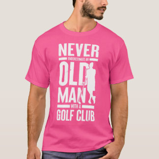 Camiseta Nunca Subestime Um Velho Com Um Golf Club Fu