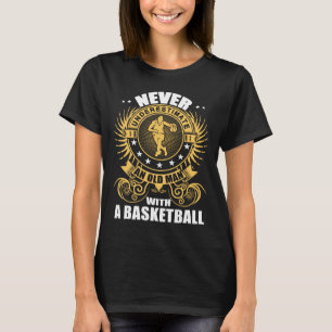 Camiseta Nunca Subestime Um Velho Com Um T De Basquete