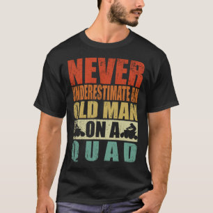 Camiseta Nunca Subestime Um Velho Em Um Pai Quad