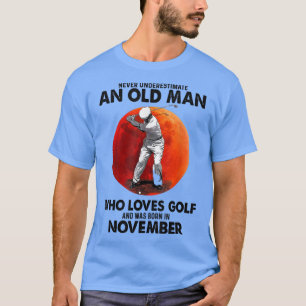 Camiseta Nunca Subestime Um Velho Homem De Novembro Que Ame