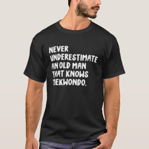 Camiseta Nunca Subestime Um Velho Que Conhece Taekwond