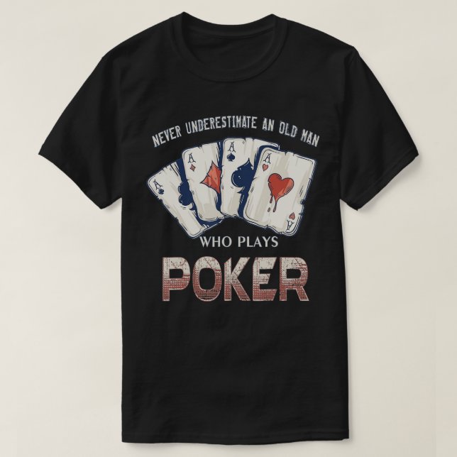 Camiseta Nunca Subestime Um Velho Que Faz Poker - (Frente do Design)
