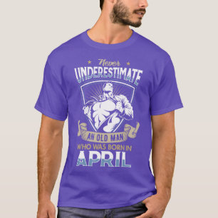 Camiseta Nunca subestime um Velho que foi Nascer em Abr