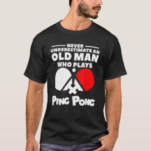 Camiseta Nunca Subestime Um Velho Que Joga Ping Pong