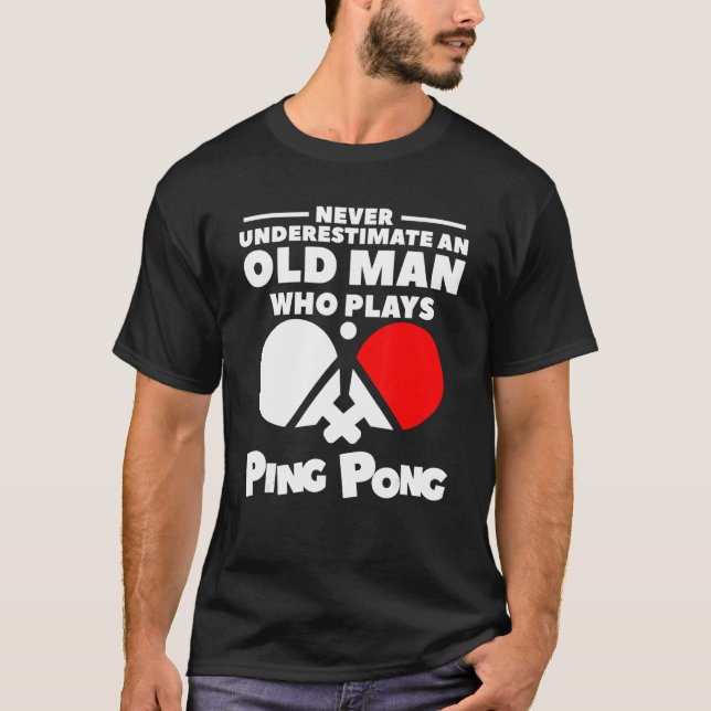 Camiseta Nunca Subestime Um Velho Que Joga Ping Pong (Frente)