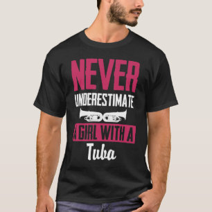 Camiseta Nunca Subestime Uma Garota Com Um Tuba