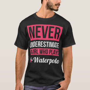 Camiseta Nunca Subestime Uma Garota Que Joga Waterpolo Wo