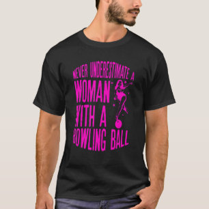 Camiseta Nunca Subestime Uma Mulher Com Uma Bola de Boliche