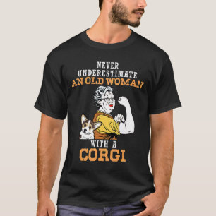 Camiseta Nunca Subestime Uma Mulher Idosa Com Cachorro Corg