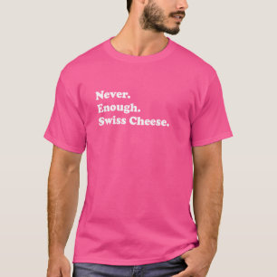 Camiseta Nunca Suficiente Queijo Suíço Engraçado