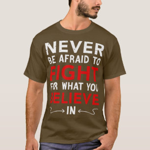Camiseta Nunca Tenha Medo De Lutar Pelo Que Acredita,