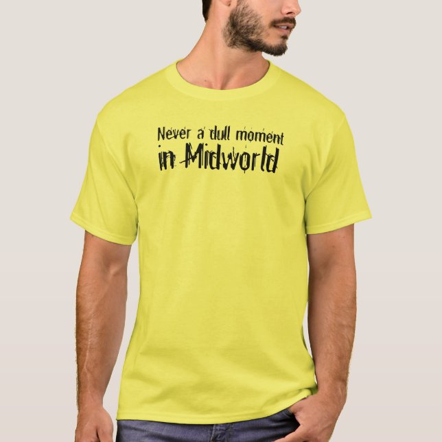 Camiseta Nunca um momento maçante em Midworld (Frente)