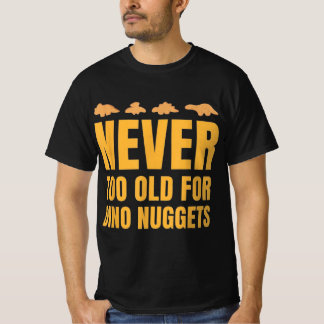 Camiseta Nunca Velho Demais Para Dino Nuggets Engraçados Ho