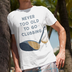 Camiseta Nunca Velho Demais para Ir a Baladas Golfistas Div