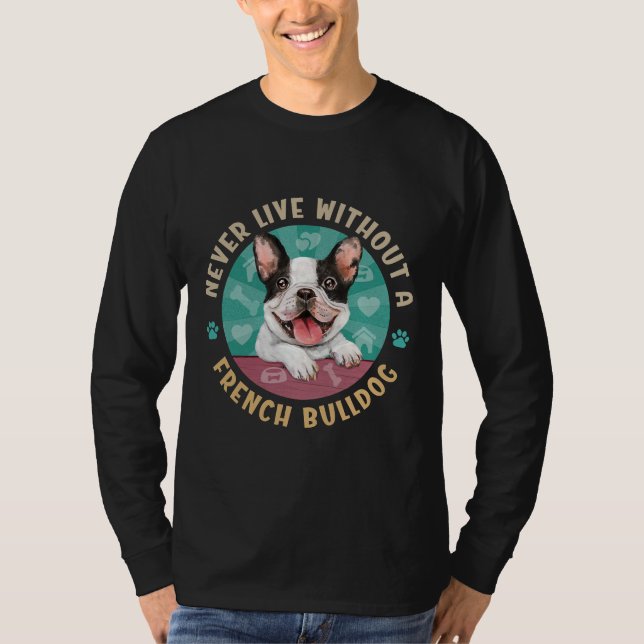 Camiseta Nunca Vive Sem Um Bulldog Francês Como O Frenchie (Frente)