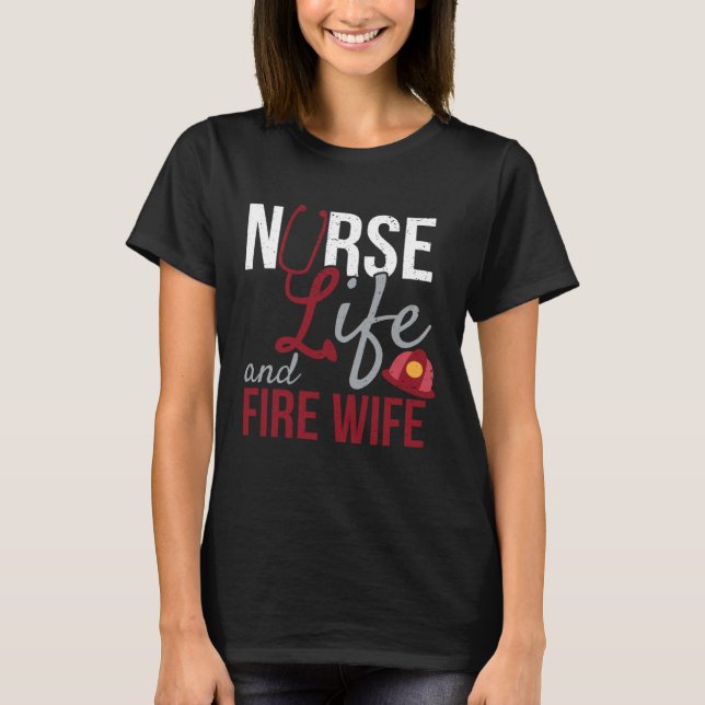 Camiseta Nurse Life and Fire Wife Firefighter Health Pride (Frente)