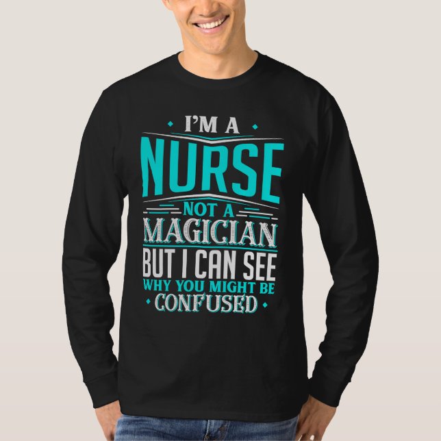 Camiseta Nurse  Not A Magician Might Be Confused (Frente)