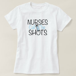 Camiseta Nurses Call the Shots