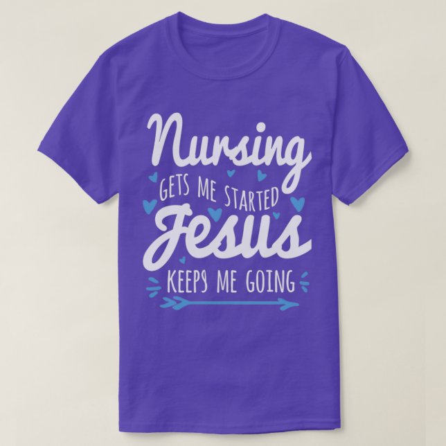 Camiseta Nursing Gets Me Started Jesus Keeps Me Going (Frente do Design)