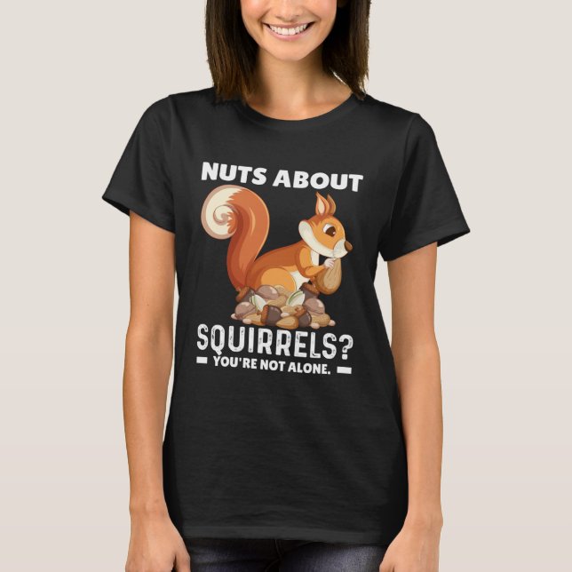 Camiseta Nuts About Squirrels You re Not Alone  Squirrel Qu (Frente)