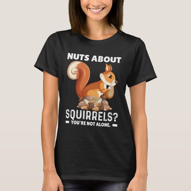 Camiseta Nuts About Squirrels You re Not Alone Squirrel Quo (Frente)