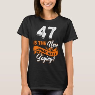 Camiseta O 47º Aniversário Engraçado É O Novo Que Eu Estava