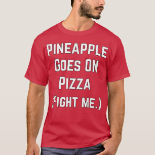 Camiseta O Abacaxi Vai Na Pizza Combater-Me Com A Comida Sa