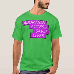 Camiseta O Acesso ao Aborto Salva os Direitos das Mulheres