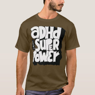 Camiseta O ADHD é o meu superpoder - Citação de Consciência