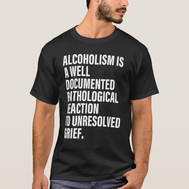 Camiseta O Alcoolismo É Um React Patológico Bem Documentado (Frente)