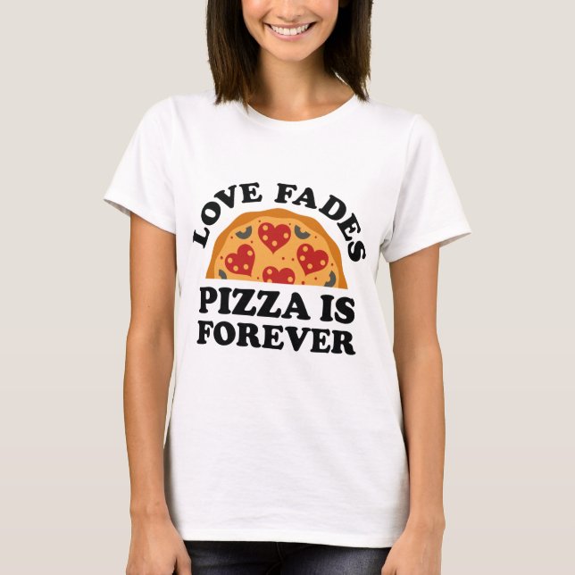 Camiseta O Amor Acaba a Pizza é Para Sempre (Frente)