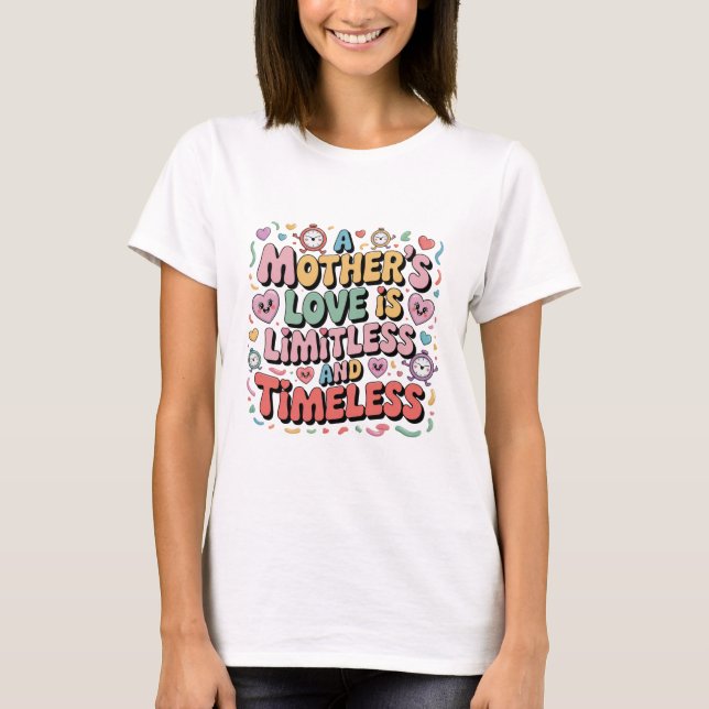 Camiseta O Amor De Uma Mãe É Ilimitado E Atemporal (Frente)