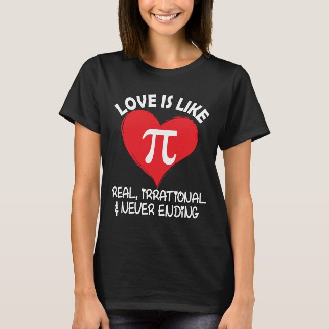Camiseta O amor é como Pi Real Irracional e Nunca Acabar (Frente)