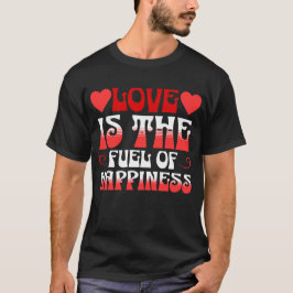 CAMISETA O AMOR É O COMBUSTÍVEL DA FELICIDADE