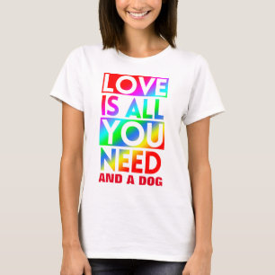 CAMISETA O AMOR É TUDO O QUE VOCÊ PRECISA E UM CÃO 