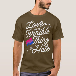 Camiseta O Amor É Uma Coisa Terrível Para Odiar O Orgulho B
