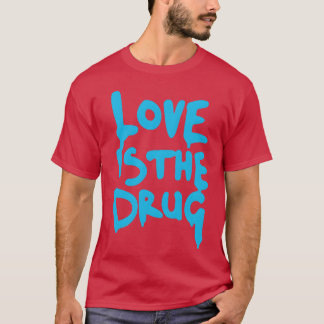 Camiseta O Amor é uma Droga Basta Dizer Sim amigo